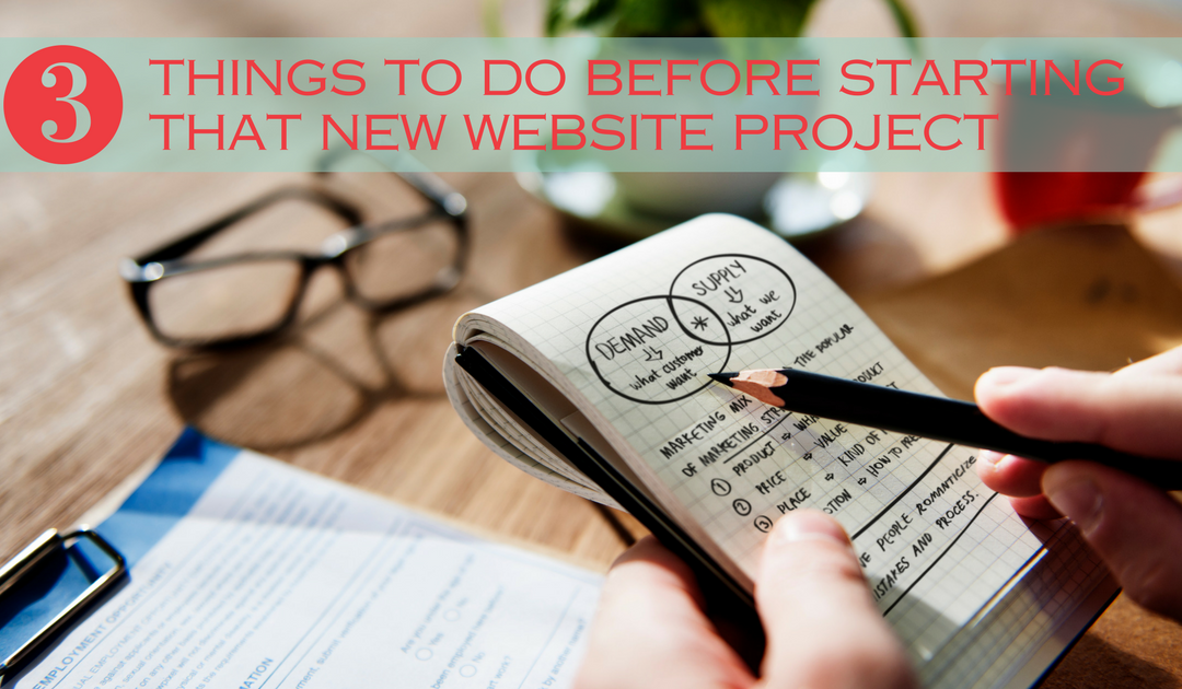 Top 3 Things to Do Before You Ever Design a New Website