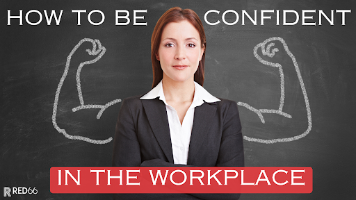 Why Is Confidence Important In The Workplace RED66 Marketing